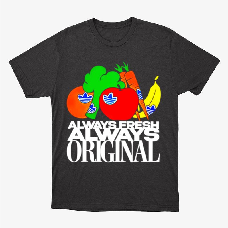 Always Fresh Always Original Unisex T-Shirt Hoodie Sweatshirt