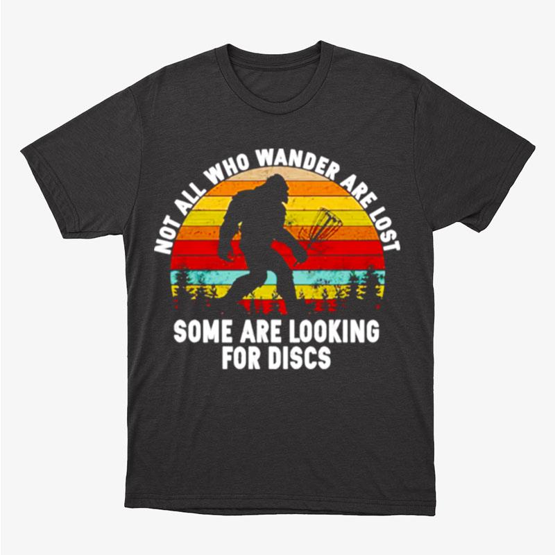 Bigfoot Not All Who Wander Are Lost Some Are Looking For Discs Unisex T-Shirt Hoodie Sweatshirt