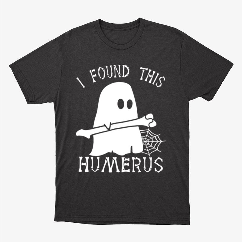 Cute Ghost I Found This Humerus Funny Boo Halloween Unisex T-Shirt Hoodie Sweatshirt