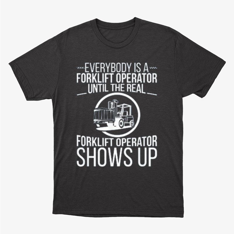 Everybody Is A Forklift Operator Forklift Driver Unisex T-Shirt Hoodie Sweatshirt