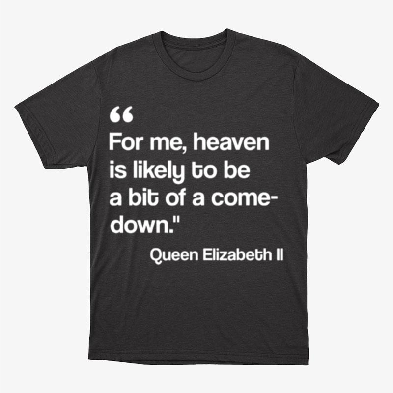 For Me Heaven Is Likely To Be A Bit Of A Comedown Quote Unisex T-Shirt Hoodie Sweatshirt