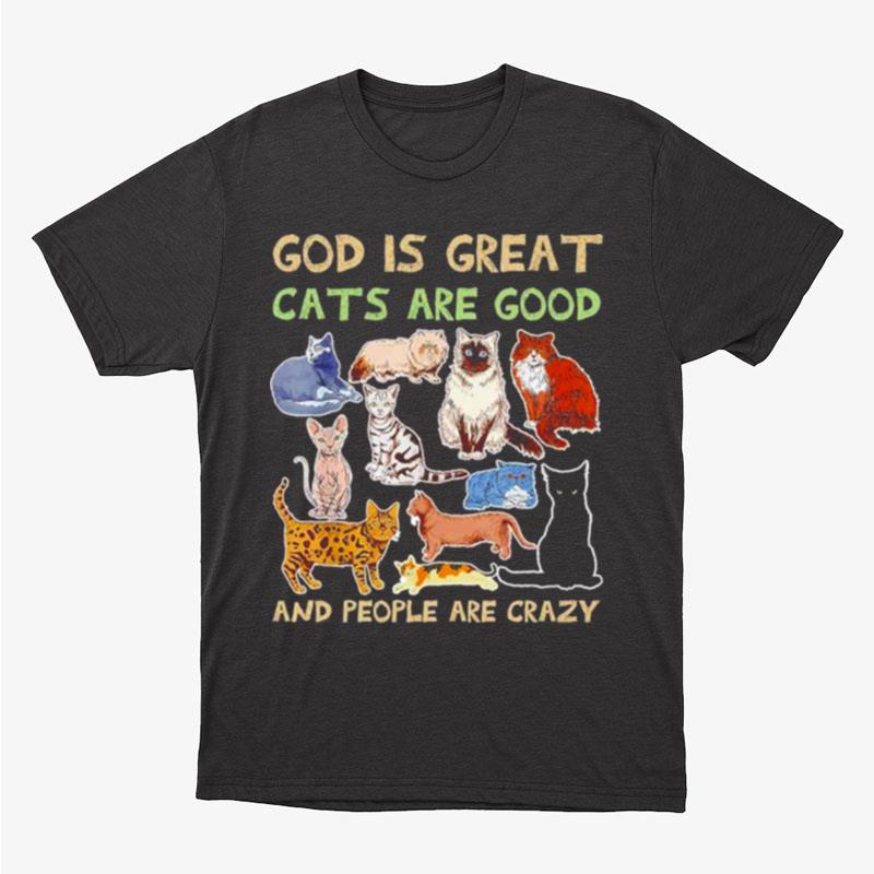 God Is Great Cats Are Good And People Are Crazy Unisex T-Shirt Hoodie Sweatshirt