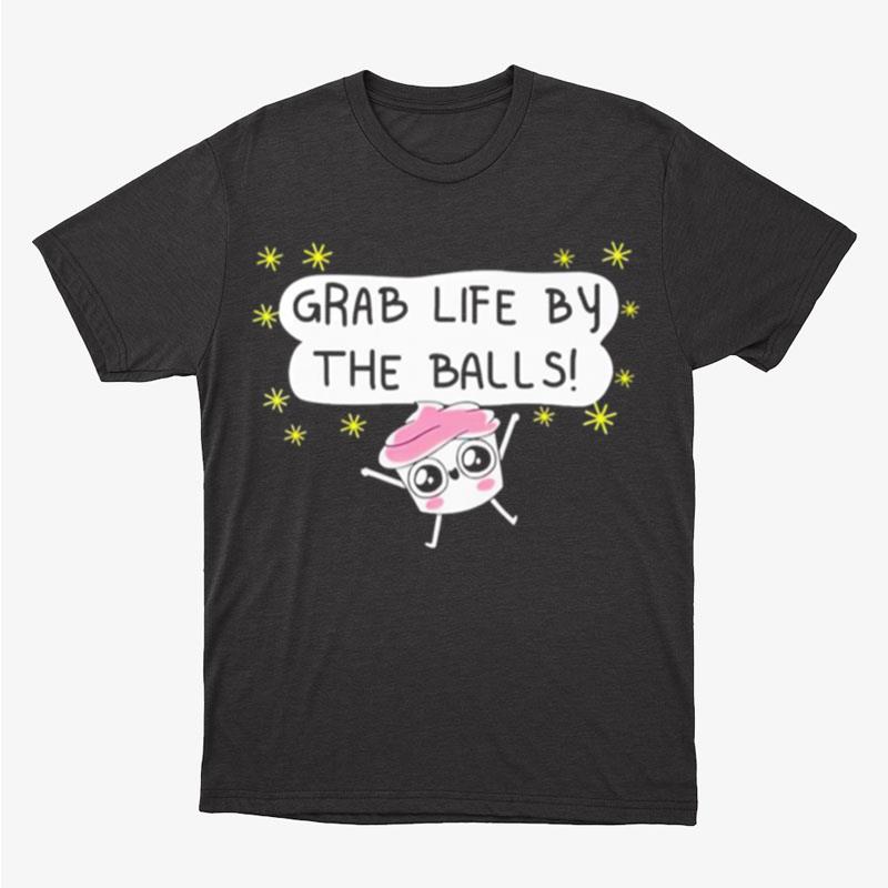 Grab Life By The Balls Unisex T-Shirt Hoodie Sweatshirt