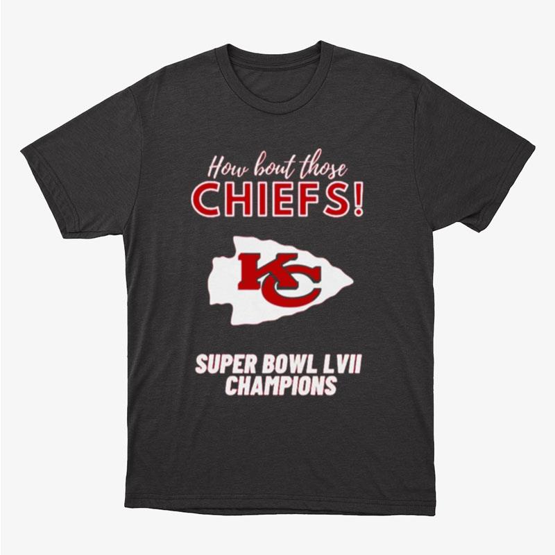 How Bout Those Kansas City Chiefs Super Bowl Lvii Champions Unisex T-Shirt Hoodie Sweatshirt