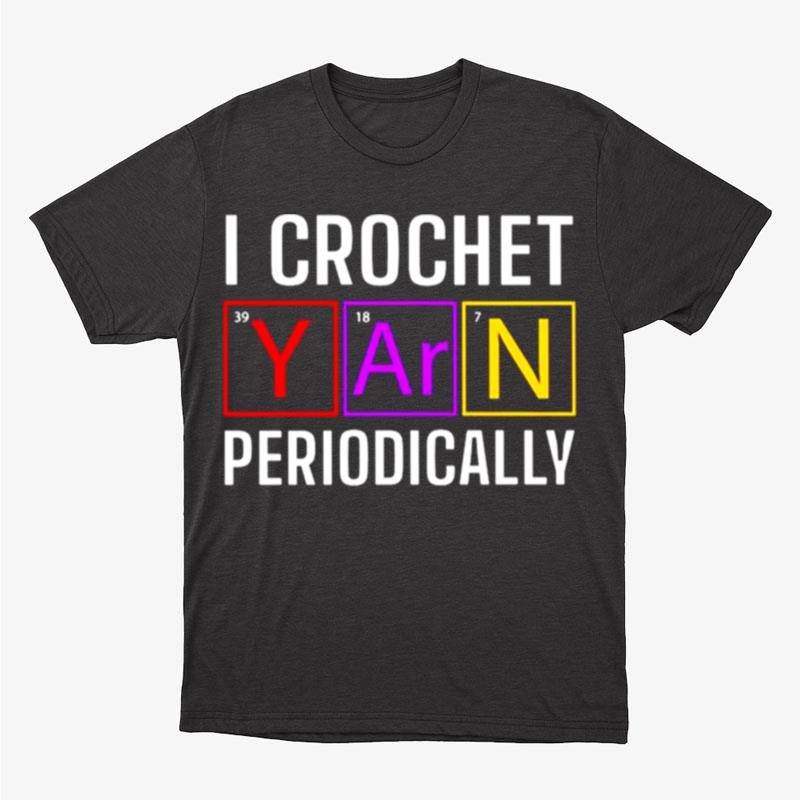 I Crochet Yarn Periodically Unisex T-Shirt Hoodie Sweatshirt