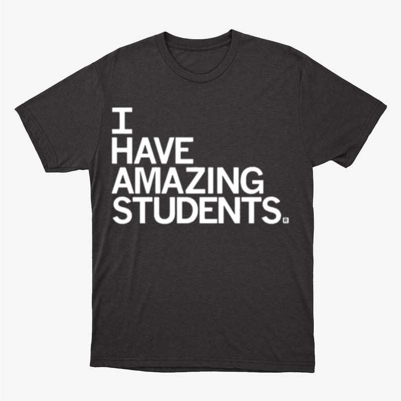I Have Amazing Students Unisex T-Shirt Hoodie Sweatshirt