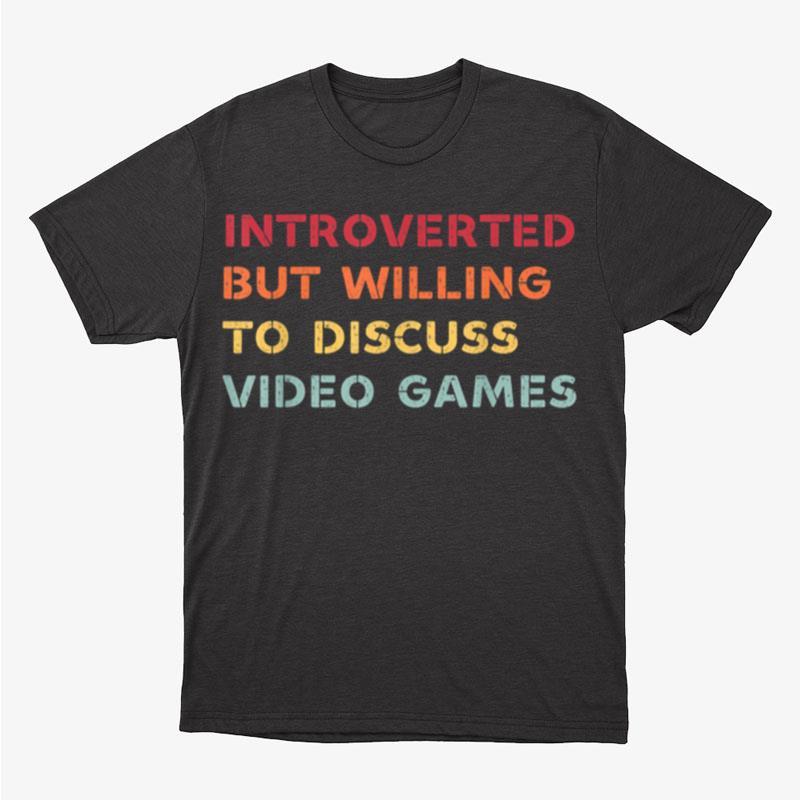 Introverted But Willing To Discuss Video Games Funny Unisex T-Shirt Hoodie Sweatshirt