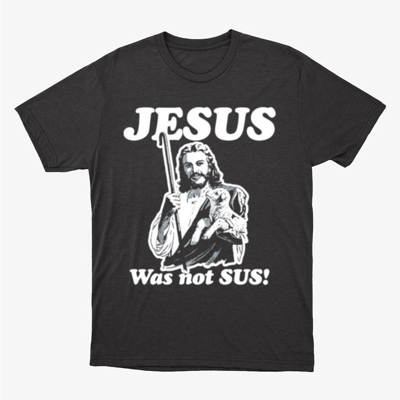 Jesus Was Not Sus Unisex T-Shirt Hoodie Sweatshirt
