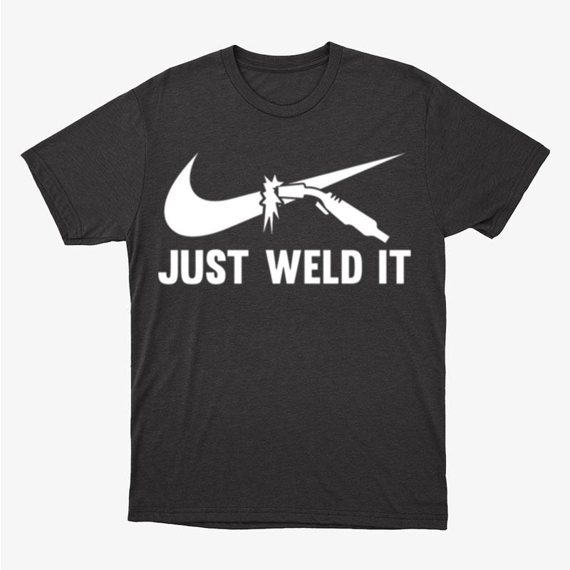 Just Weld It Welder Nike Logo Unisex T-Shirt Hoodie Sweatshirt