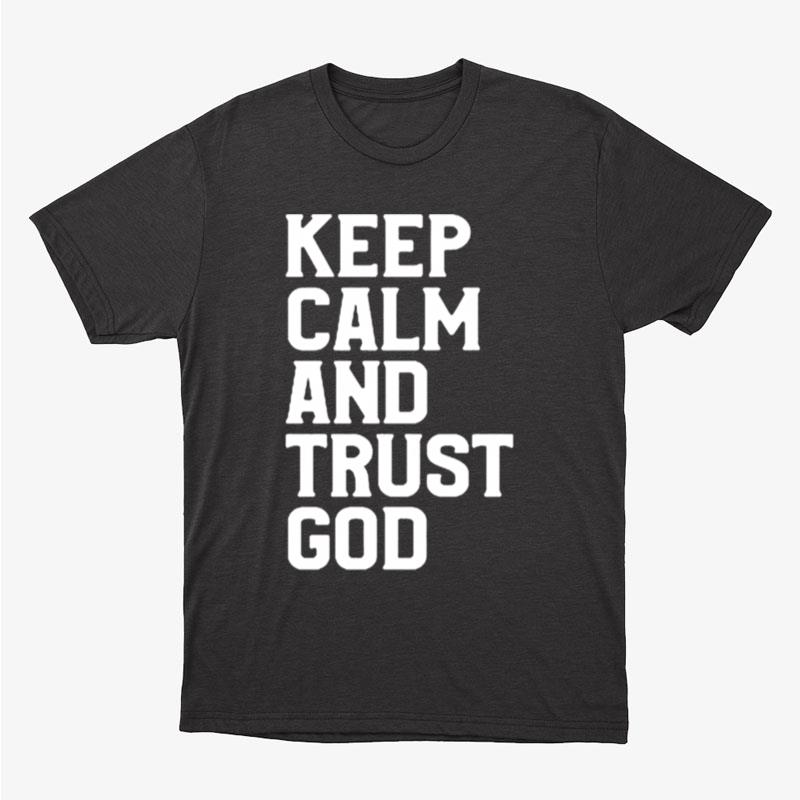 Keep Calm And Trust God Unisex T-Shirt Hoodie Sweatshirt