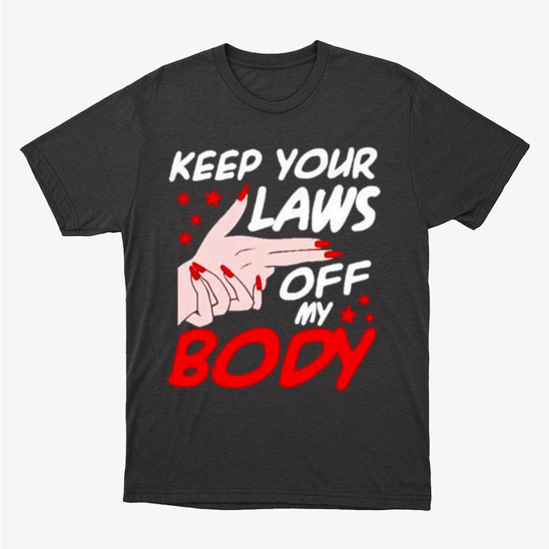 Keep Yout Laws Off My Body Unisex T-Shirt Hoodie Sweatshirt