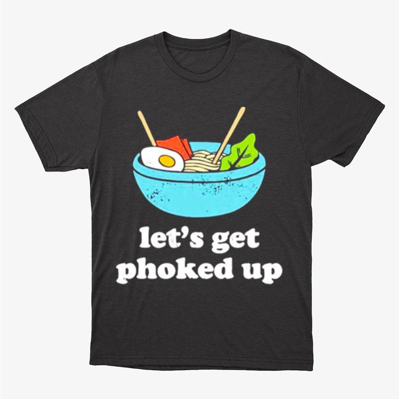 Let's Get Phoked Up Unisex T-Shirt Hoodie Sweatshirt