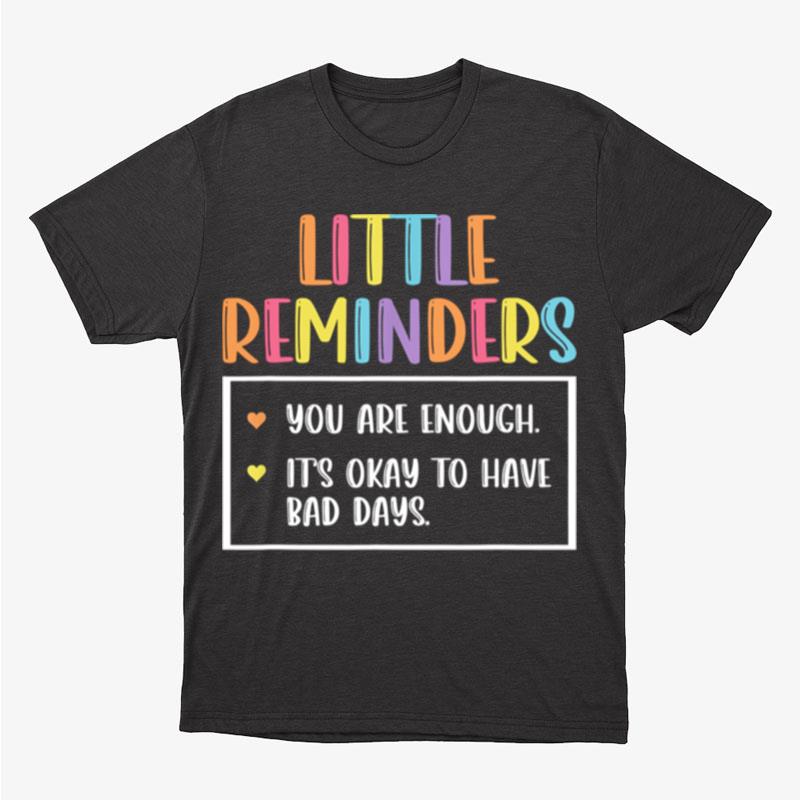 Little Reminders You Are Enough It's Okay To Have Bad Days Unisex T-Shirt Hoodie Sweatshirt