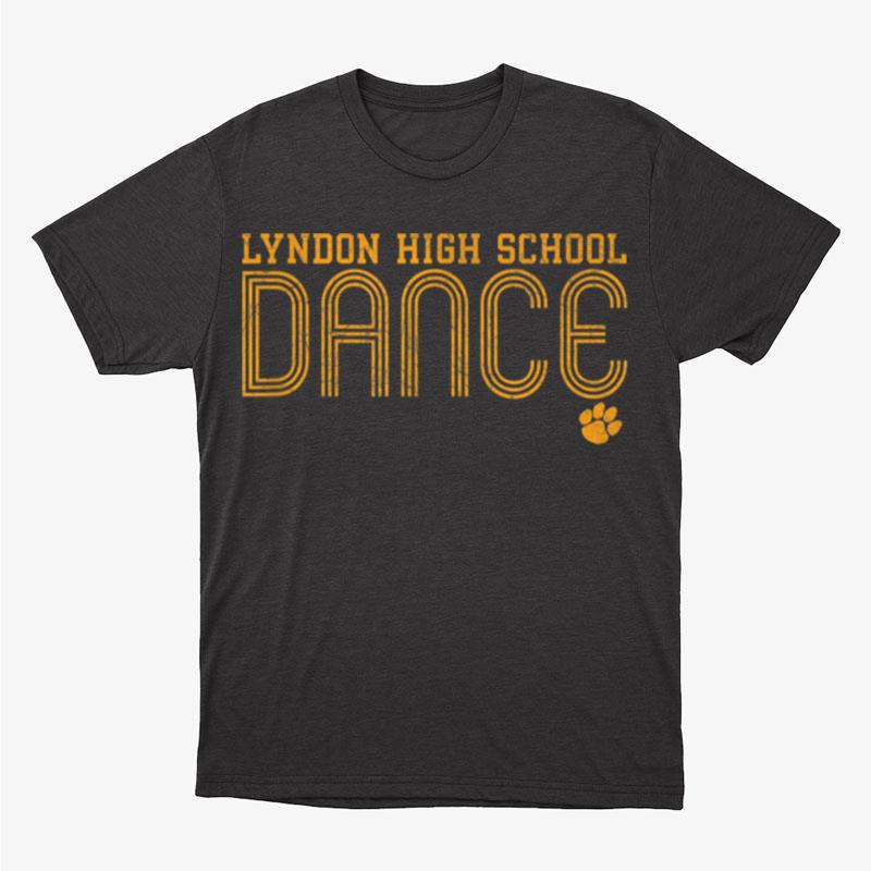Lyndon High School Dance Only Here For The Dancers Paw Logo Unisex T-Shirt Hoodie Sweatshirt