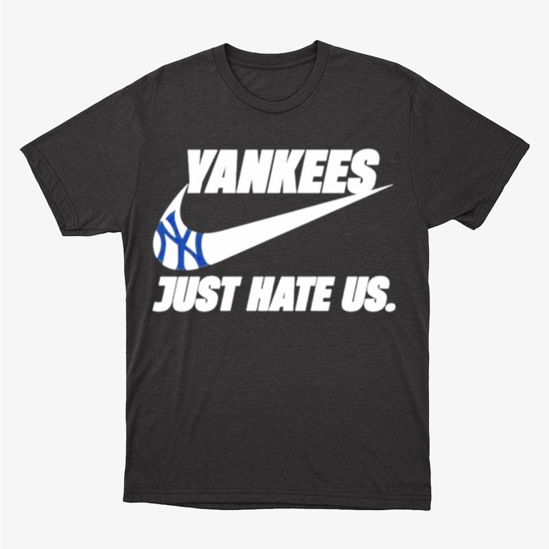 New York Yankees Just Hate Us Nike Unisex T-Shirt Hoodie Sweatshirt