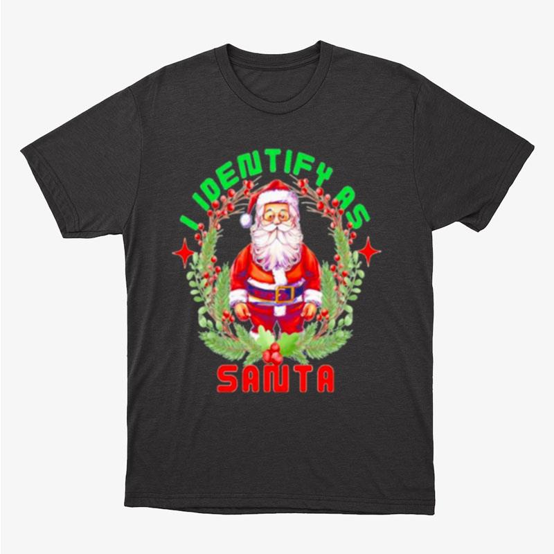 Nice I Identify As Santa Christmas Unisex T-Shirt Hoodie Sweatshirt