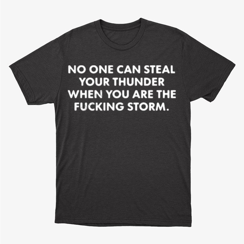 No One Can Steal Thunder When You Are The Fucking Storm Unisex T-Shirt Hoodie Sweatshirt
