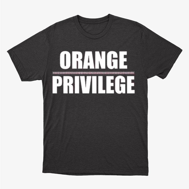 Orange Privilege Unisex T-Shirt Hoodie Sweatshirt