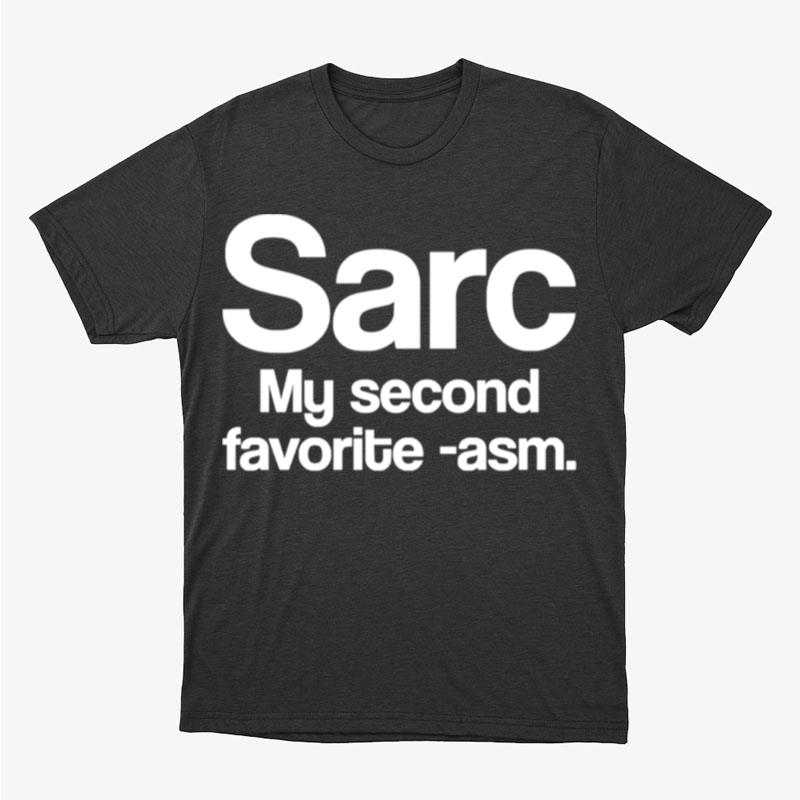 Sarc My Second Favorite Asm Funny Sarcasm Unisex T-Shirt Hoodie Sweatshirt