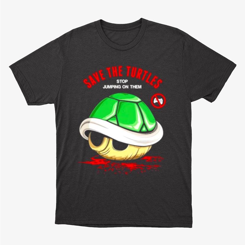Save The Turtle Stop Jumping On Them Unisex T-Shirt Hoodie Sweatshirt