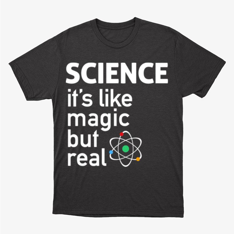 Science It's Like Magic But Real Unisex T-Shirt Hoodie Sweatshirt