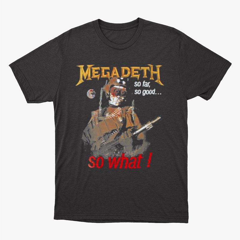 So Far So Good So What Megadeth Band Unisex T-Shirt Hoodie Sweatshirt