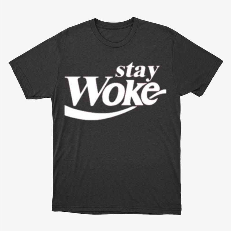 Stay Woke Coca Cola Coke Parody Unisex T-Shirt Hoodie Sweatshirt
