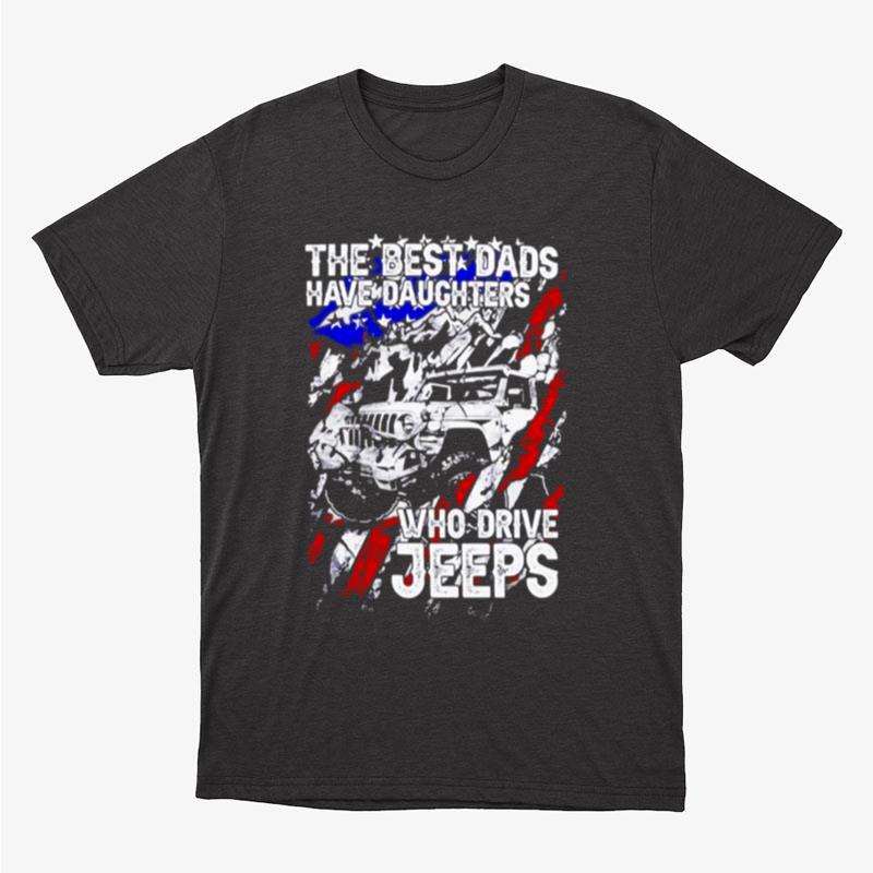 The Best Dads Have Daughter Who Drive Jeeps Unisex T-Shirt Hoodie Sweatshirt