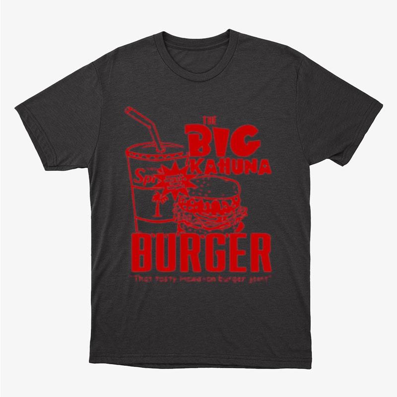 The Big Kahuna Burger Unisex T-Shirt Hoodie Sweatshirt