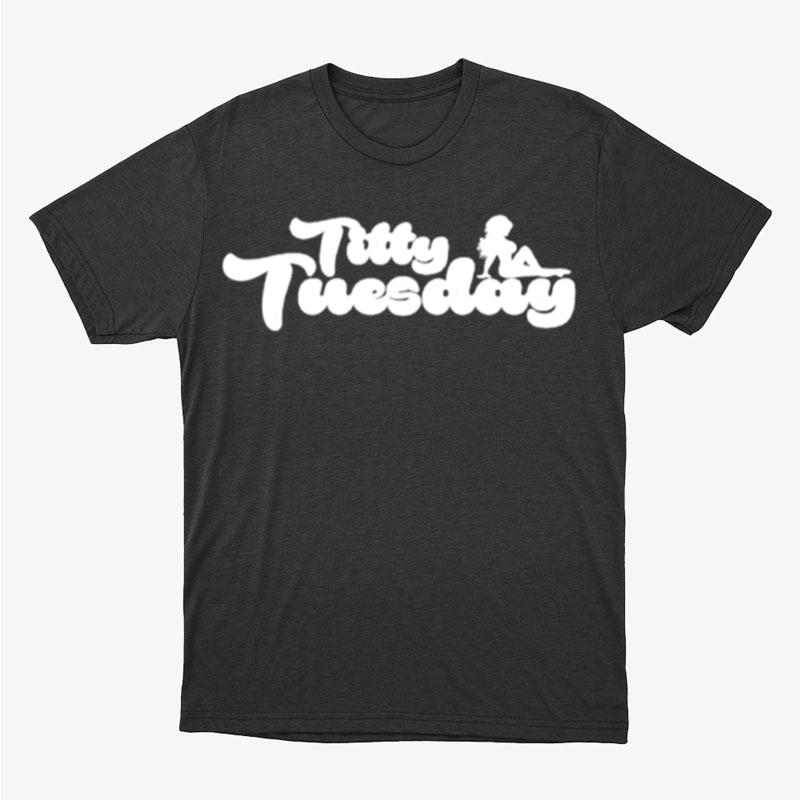 Titty Tuesday Unisex T-Shirt Hoodie Sweatshirt