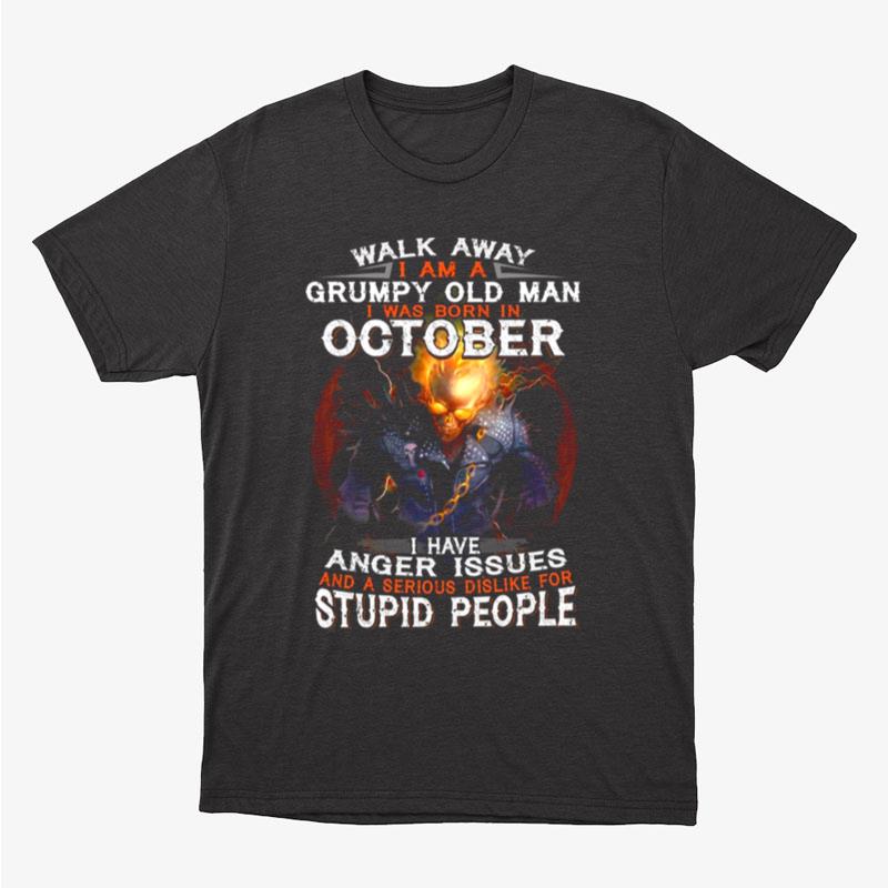 Walk Away I Am A Grumpy Old Man I Was Born In October Anger Issue Funny Unisex T-Shirt Hoodie Sweatshirt