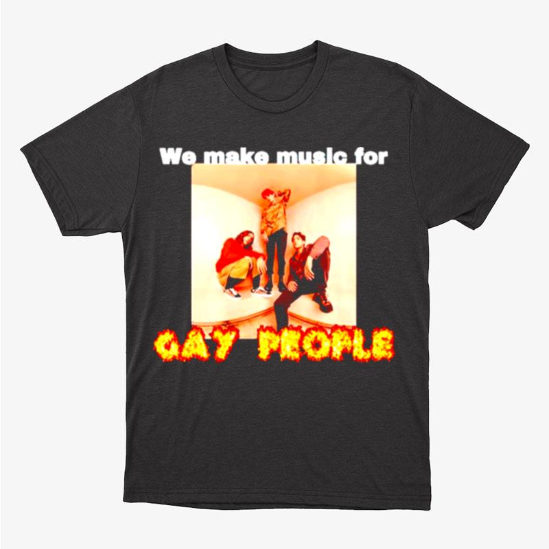 We Make Music For Gay People Unisex T-Shirt Hoodie Sweatshirt
