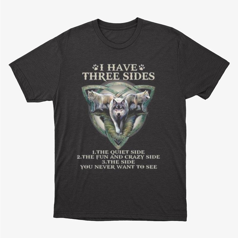 Wolf I Have Three Sides The Quiet Side The Fun And Crazy Side Unisex T-Shirt Hoodie Sweatshirt