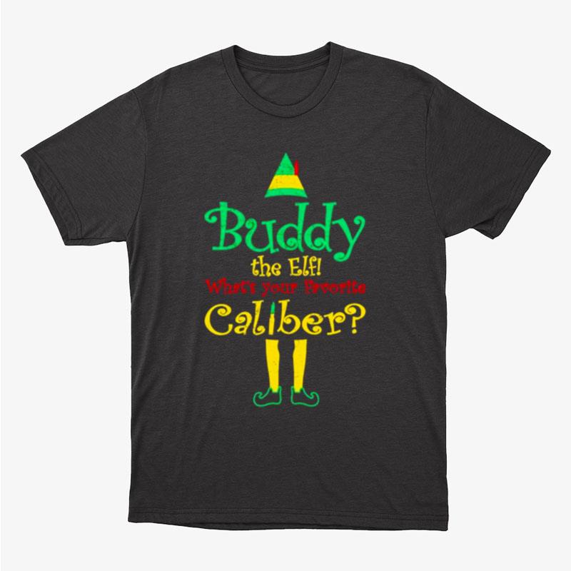 Buddy The Elf What's Your Favorite Caliber Unisex T-Shirt Hoodie Sweatshirt