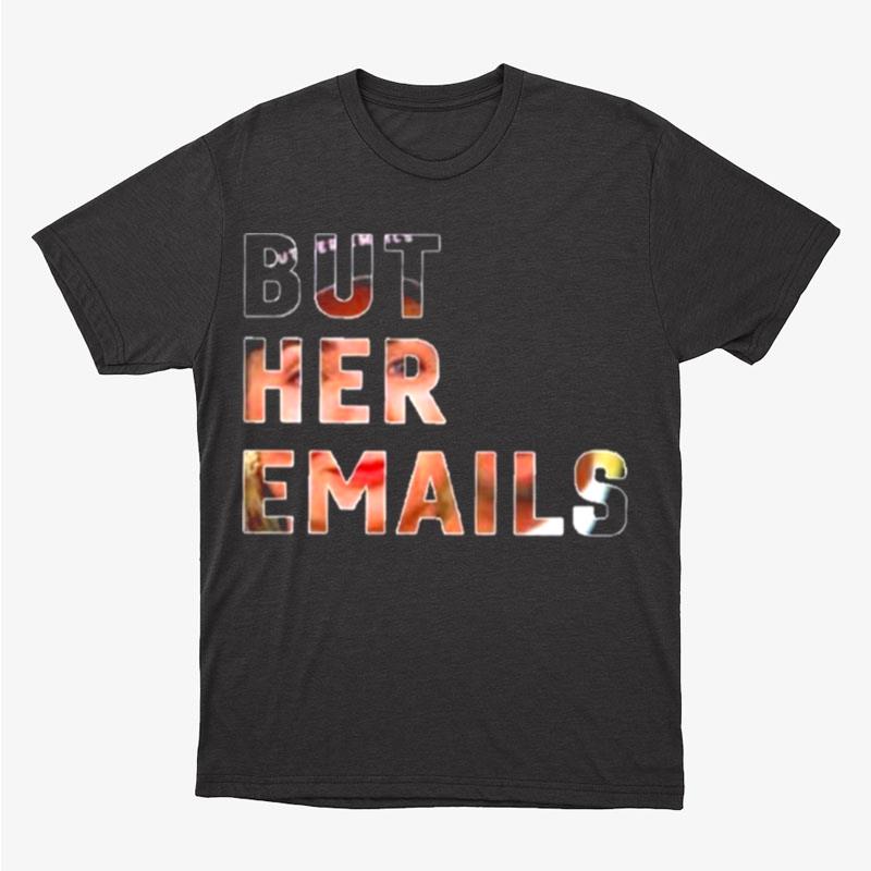 But Her Emails Hillary Clinton Unisex T-Shirt Hoodie Sweatshirt