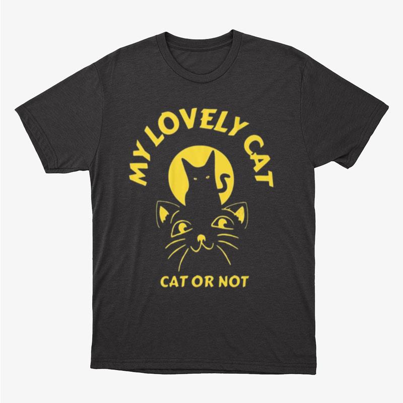 Cat Or Not My Lovely Cat Unisex T-Shirt Hoodie Sweatshirt