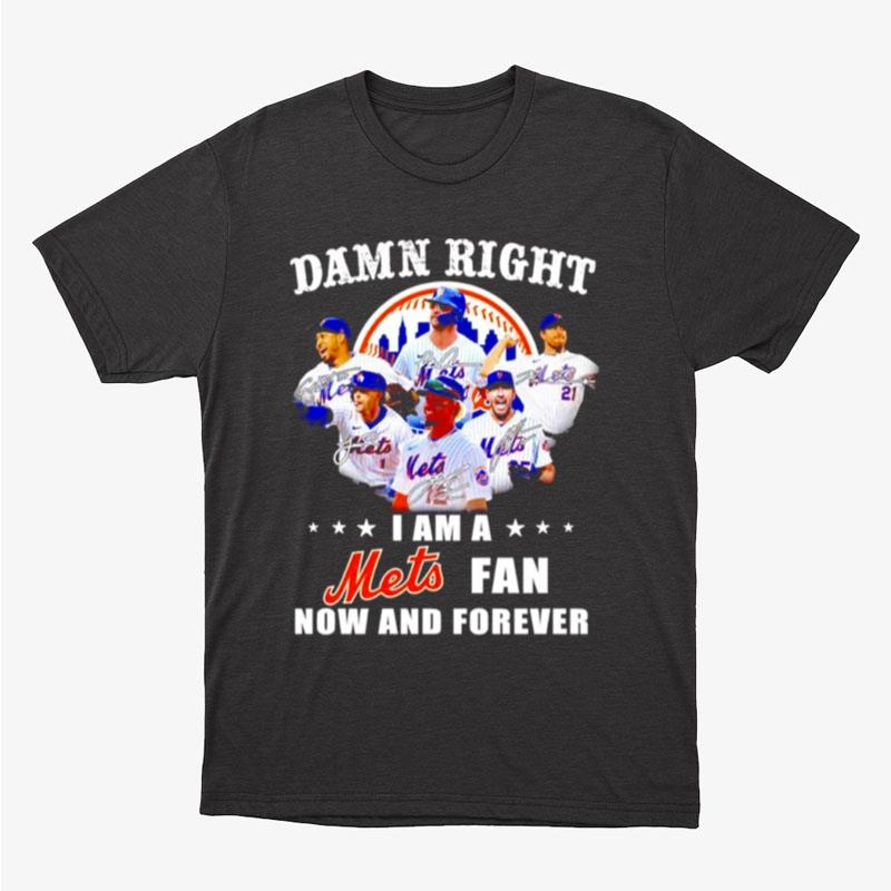 Damn Right I Am A Ny Mets Fan Now And Forever Signature Unisex T-Shirt Hoodie Sweatshirt