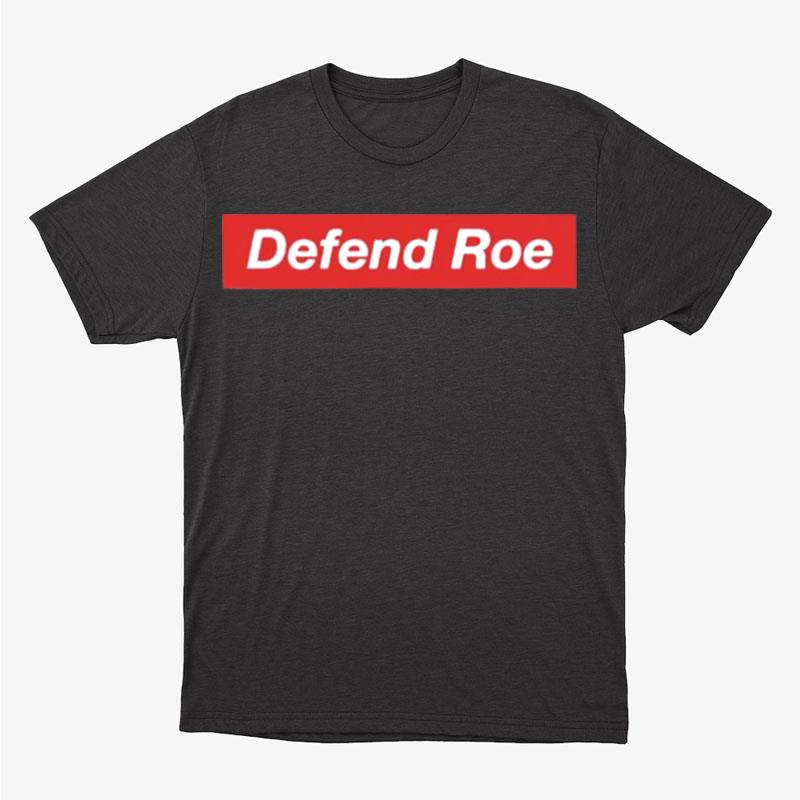 Defend Roe Unisex T-Shirt Hoodie Sweatshirt