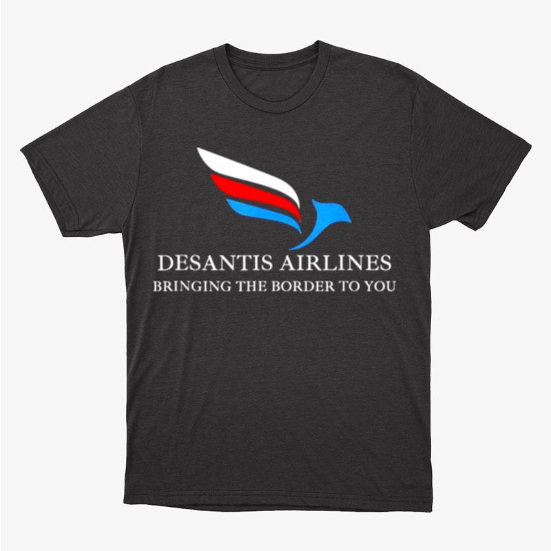 Desantis Airlines Bringing The Border To You Political Unisex T-Shirt Hoodie Sweatshirt