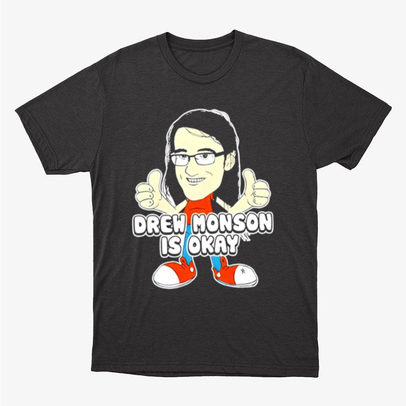 Drew Monson Is Okay Funny Unisex T-Shirt Hoodie Sweatshirt