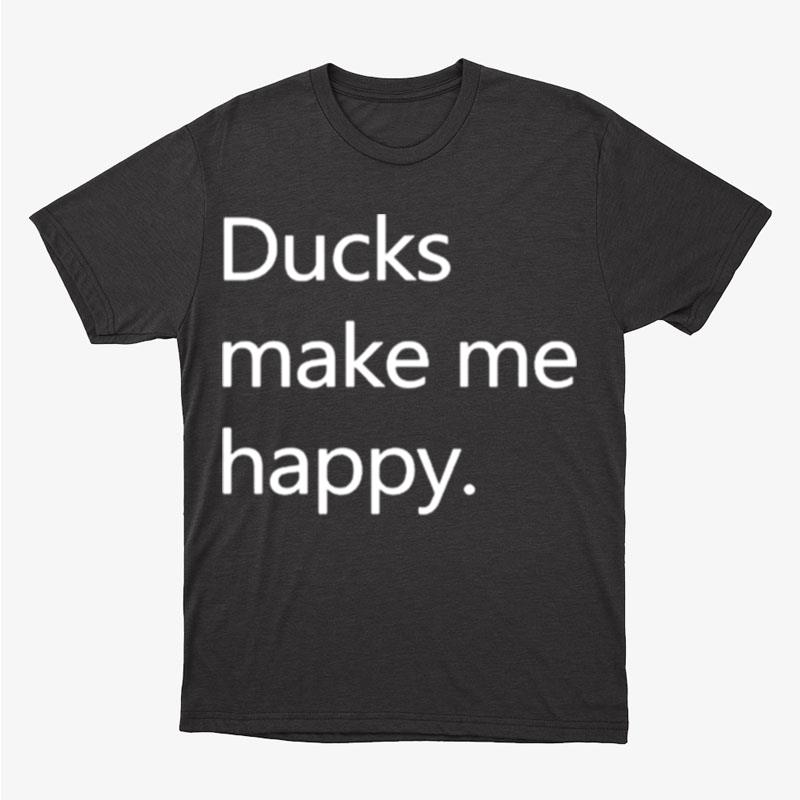 Ducks Make Me Happy Howie Mande Unisex T-Shirt Hoodie Sweatshirt