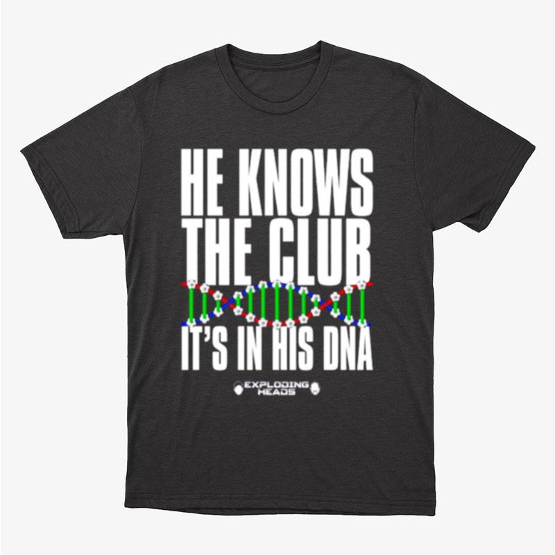 E Knows The Club It's In His Dna Unisex T-Shirt Hoodie Sweatshirt