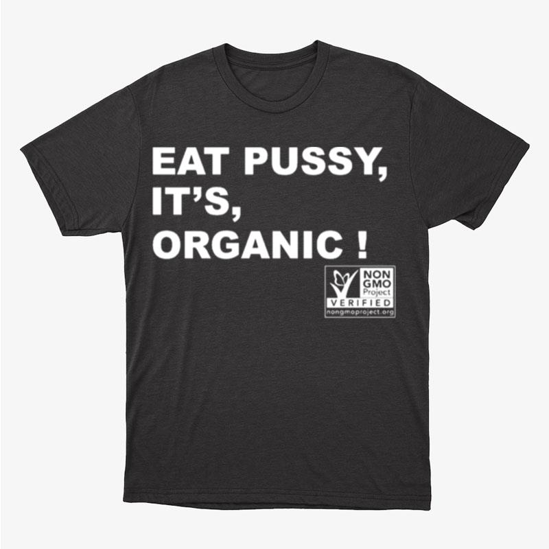 Eat Pussy It's Organic Unisex T-Shirt Hoodie Sweatshirt