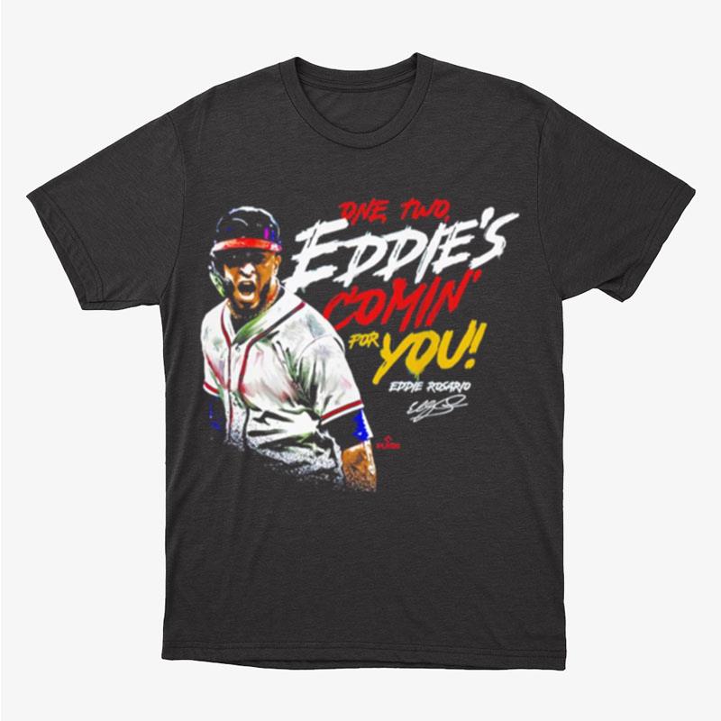 Eddie Rosario One Two Eddie's Comin' For You Atlanta Unisex T-Shirt Hoodie Sweatshirt
