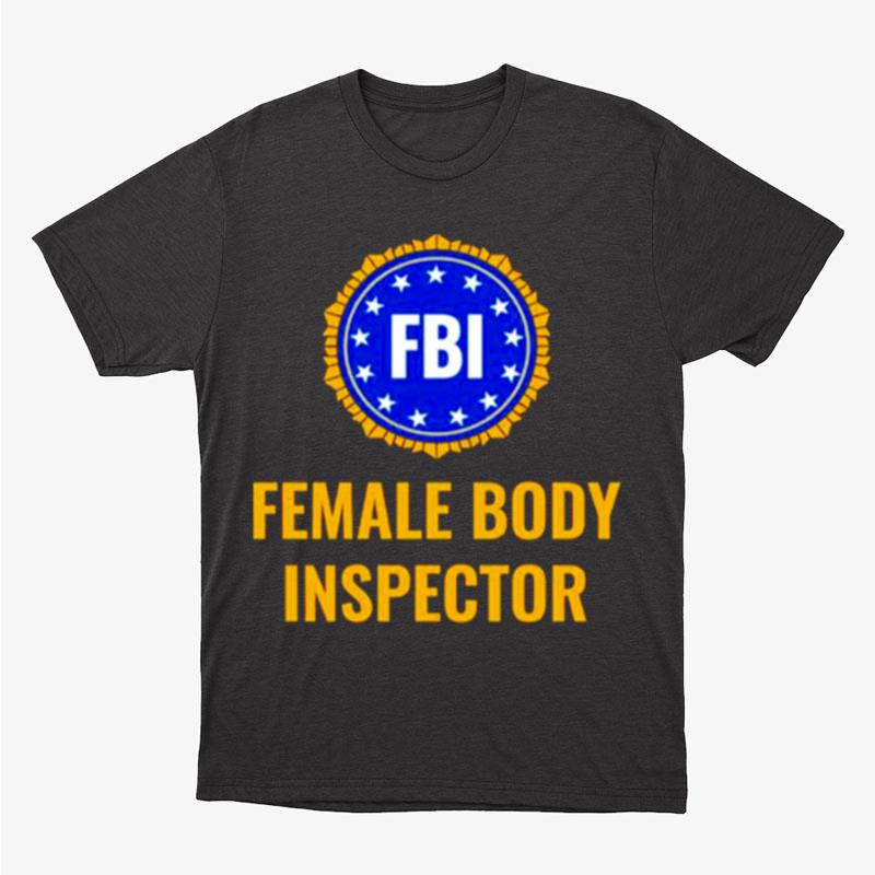 Fbi Female Body Inspector Unisex T-Shirt Hoodie Sweatshirt
