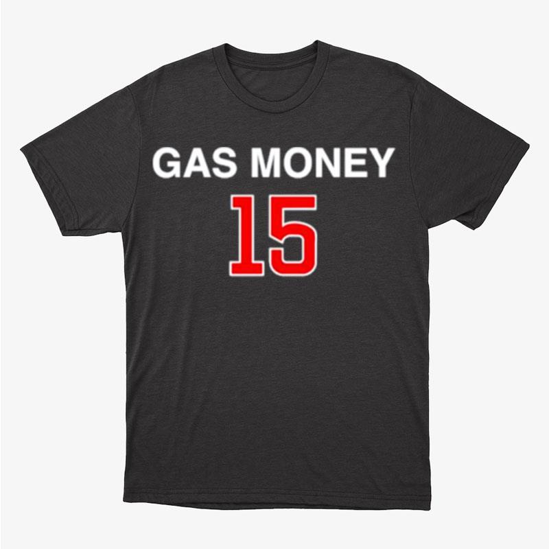 Gas Money 15 Unisex T-Shirt Hoodie Sweatshirt