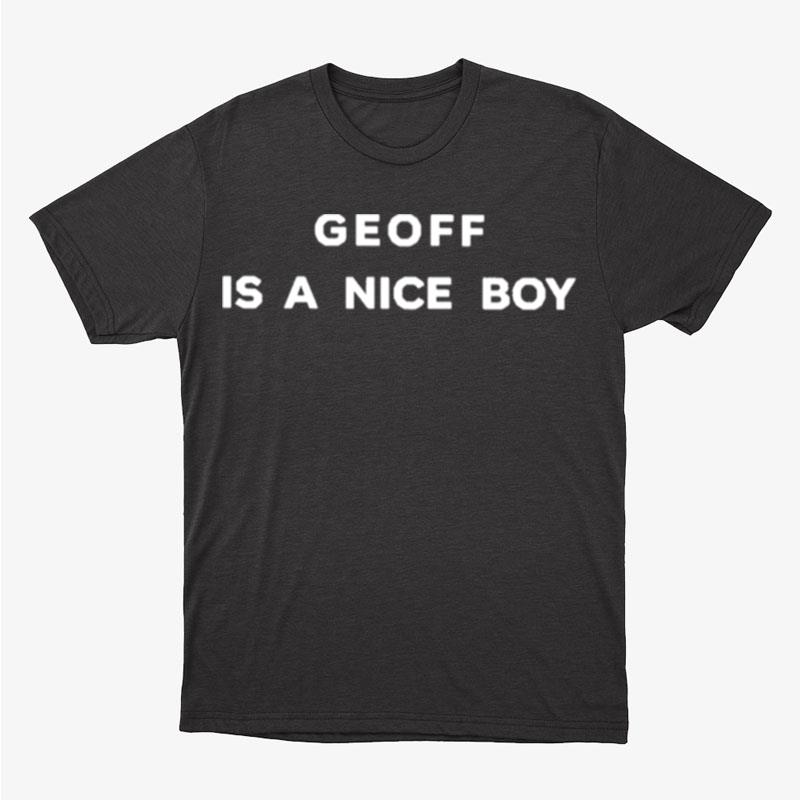Geoff Is A Nice Boy Unisex T-Shirt Hoodie Sweatshirt