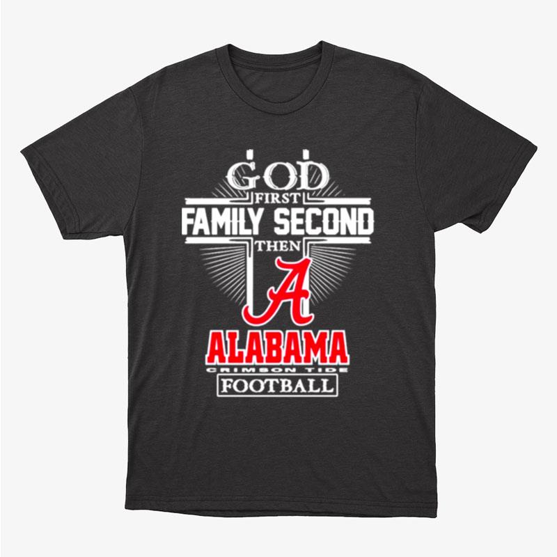 God First Family Second Then Alabama Crimson Tide Football Unisex T-Shirt Hoodie Sweatshirt