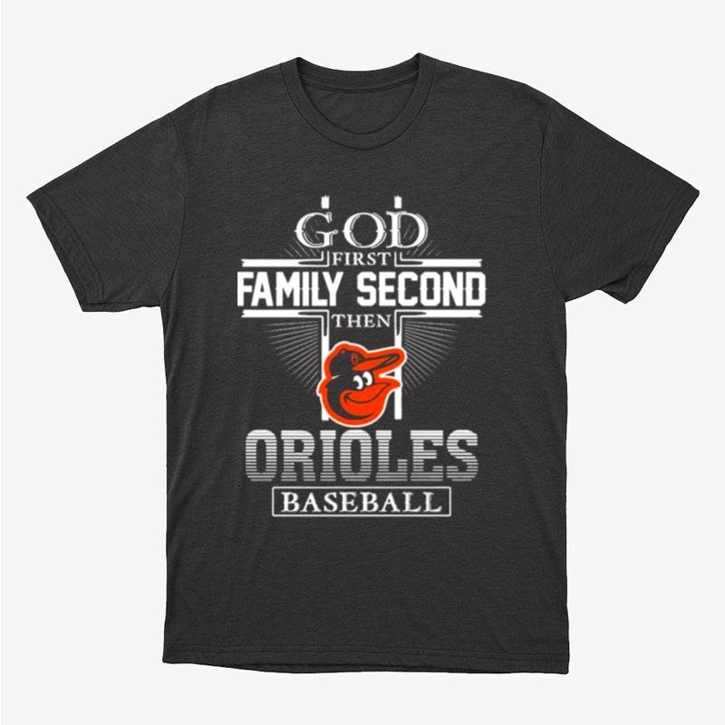 God First Family Second Then Baltimore Orioles Baseball Unisex T-Shirt Hoodie Sweatshirt