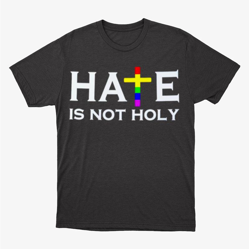 Hate Is Not Holy Unisex T-Shirt Hoodie Sweatshirt
